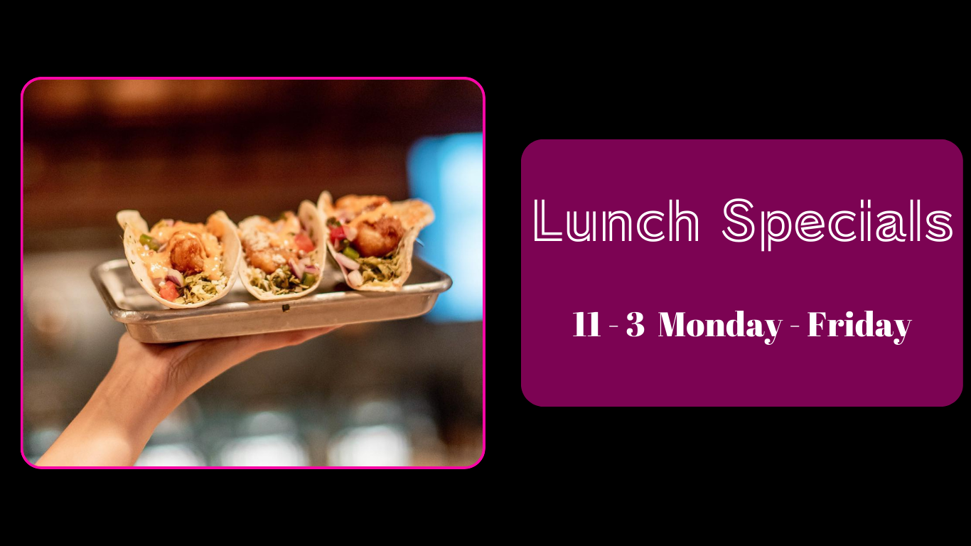 Join us for lunch deals every week Monday - Friday from 11 - 3!