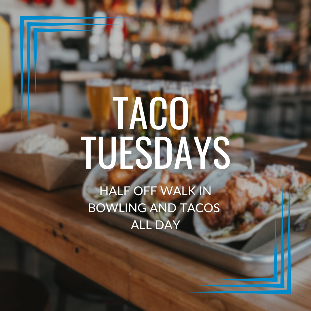 Taco Tuesday - Enjoy half off of walk in bowling and tacos all day!